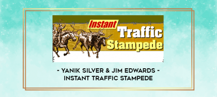 Yanik Silver & Jim Edwards - Instant Traffic Stampede digital courses