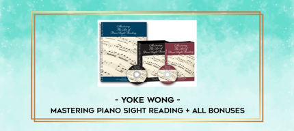 Yoke Wong - Mastering Piano Sight Reading + All Bonuses digital courses