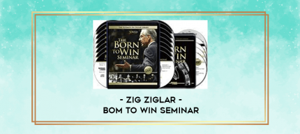 Zig Ziglar - Bom To Win Seminar digital courses