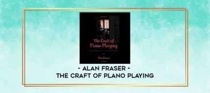 Alan Fraser - The Craft of Plano Playing digital courses