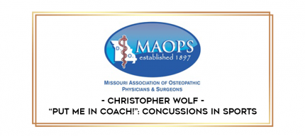 Christopher Wolf - -Put Me In Coach!: Concussions in Sports digital courses