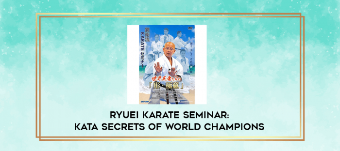 RYUEI KARATE SEMINAR: KATA SECRETS OF WORLD CHAMPIONS digital courses