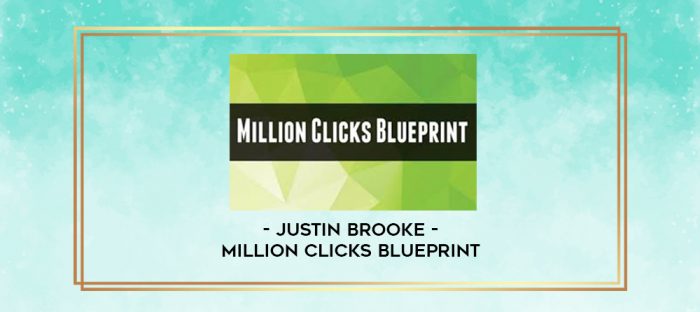 Justin Brooke - Million Clicks Blueprint digital courses