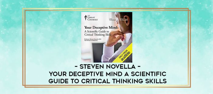 Steven Novella - Your Deceptive Mind A Scientific Guide to Critical Thinking Skills digital courses