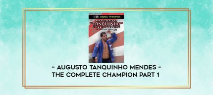 AUGUSTO TANQUINHO MENDES - THE COMPLETE CHAMPION PART 1 digital courses