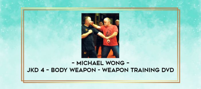 Michael Wong - JKD 4 - Body Weapon - Weapon Training DVD digital courses