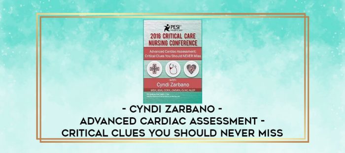 Cyndi Zarbano - Advanced Cardiac Assessment - Critical Clues You Should NEVER Miss digital courses