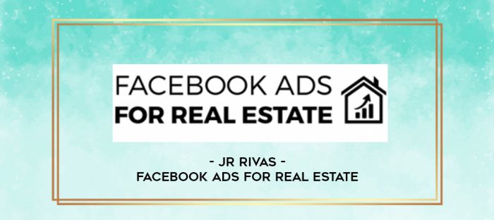 JR Rivas - Facebook Ads For Real Estate digital courses