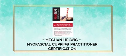 Meghan Helwig -  Myofascial Cupping Practitioner Certification digital courses