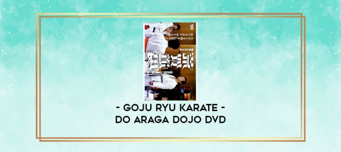 GOJU RYU KARATE - DO ARAGA DOJO DVD digital courses
