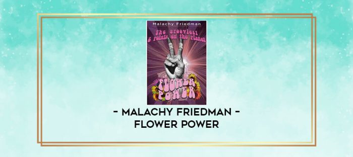 MALACHY FRIEDMAN - FLOWER POWER digital courses