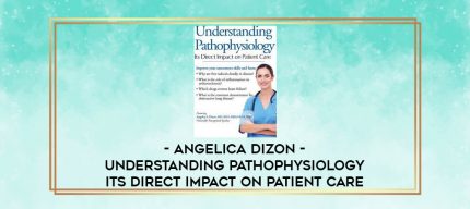 Angelica Dizon - Understanding Pathophysiology - Its Direct Impact on Patient Care digital courses