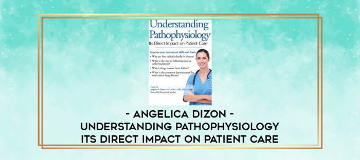 Angelica Dizon - Understanding Pathophysiology - Its Direct Impact on Patient Care digital courses
