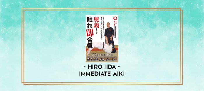 HIRO IIDA - IMMEDIATE AIKI digital courses