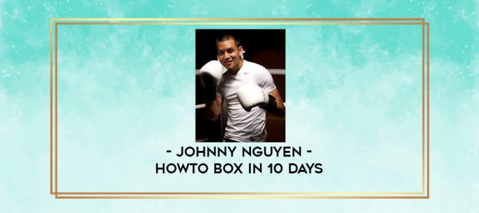Johnny Nguyen - Howto Box in 10 Days digital courses