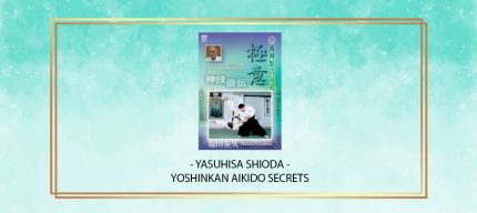 YASUHISA SHIODA - YOSHINKAN AIKIDO SECRETS digital courses
