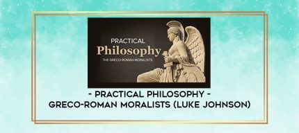 Practical Philosophy - Greco-Roman Moralists (Luke Johnson) digital courses