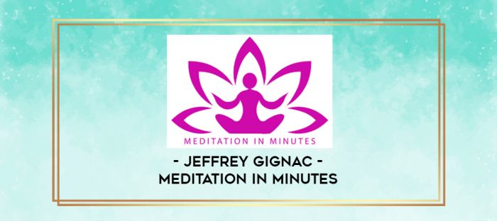 Jeffrey Gignac - Meditation In Minutes digital courses