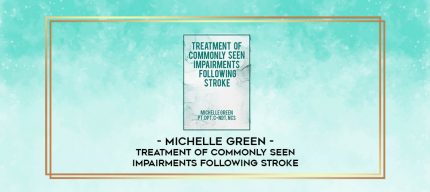 Treatment of Commonly Seen Impairments Following Stroke - Michelle Green digital courses