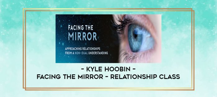 Kyle Hoobin - Facing The Mirror - Relationship Class digital courses