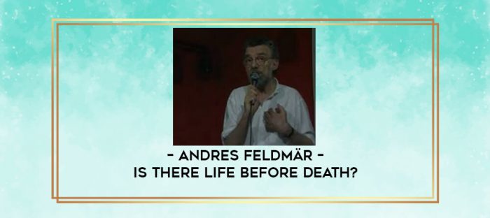 Andres Feldmär - Is there life before death? digital courses