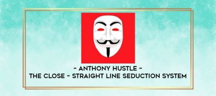 Anthony Hustle - The Close - Straight Line Seduction System digital courses
