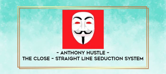 Anthony Hustle - The Close - Straight Line Seduction System digital courses