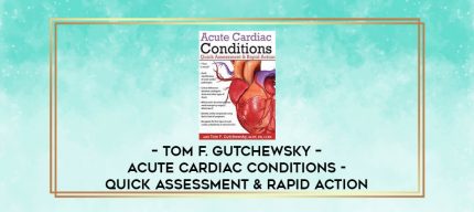 Tom F. Gutchewsky - Acute Cardiac Conditions - Quick Assessment & Rapid Action digital courses