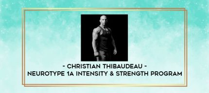 Christian Thibaudeau - Neurotype 1A Intensity & Strength program digital courses