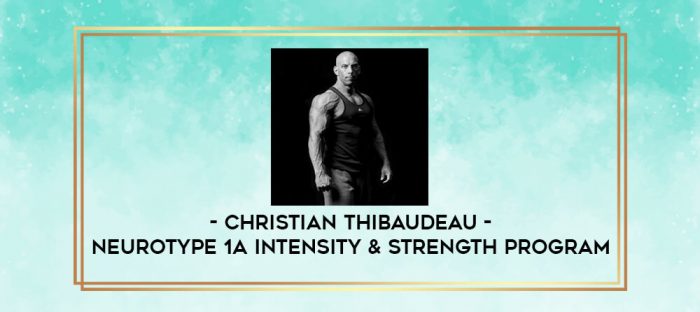 Christian Thibaudeau - Neurotype 1A Intensity & Strength program digital courses