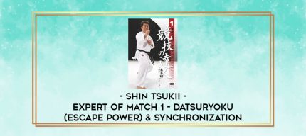 SHIN TSUKII - EXPERT OF MATCH 1 - DATSURYOKU (ESCAPE POWER) & SYNCHRONIZATION digital courses