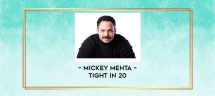 Mickey Mehta - Tight in 20 digital courses