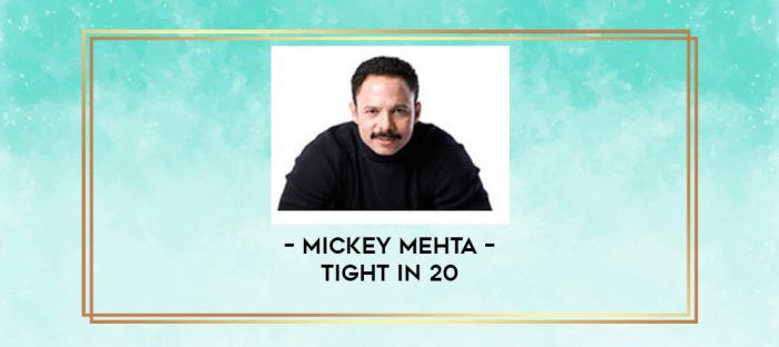 Mickey Mehta - Tight in 20 digital courses
