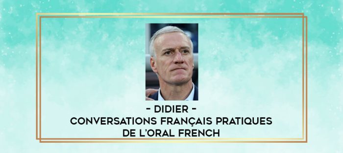 Didier - Conversations Français pratiques de l'oral French digital courses