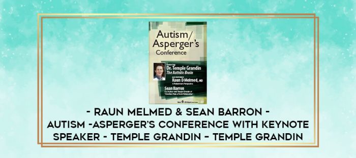 Raun Melmed & Sean Barron - Autism -Asperger's Conference With Keynote Speaker - Temple Grandin - Temple Grandin digital courses