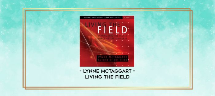 Lynne McTaggart - LIVING THE FIELD digital courses