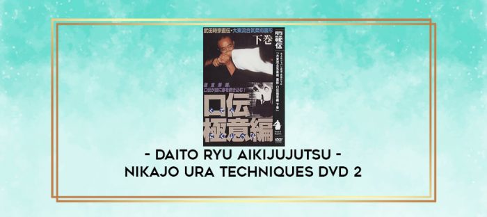 DAITO RYU AIKIJUJUTSU - NIKAJO URA TECHNIQUES DVD 2 digital courses
