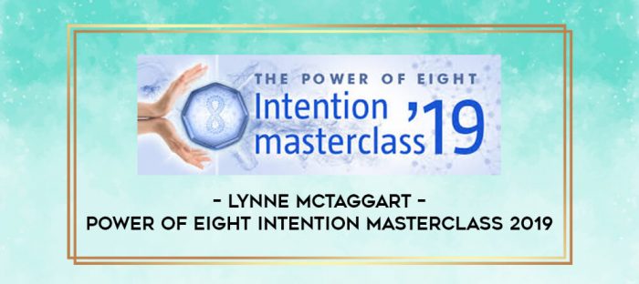 Lynne McTaggart - Power Of Eight Intention Masterclass 2019 digital courses