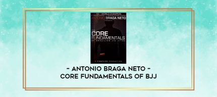 ANTONIO BRAGA NETO - CORE FUNDAMENTALS OF BJJ digital courses