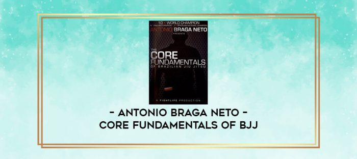 ANTONIO BRAGA NETO - CORE FUNDAMENTALS OF BJJ digital courses