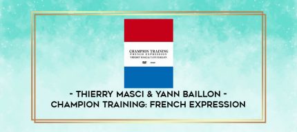 THIERRY MASCI & YANN BAILLON - CHAMPION TRAINING - FRENCH EXPRESSION digital courses