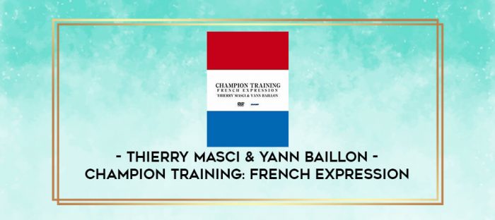 THIERRY MASCI & YANN BAILLON - CHAMPION TRAINING - FRENCH EXPRESSION digital courses