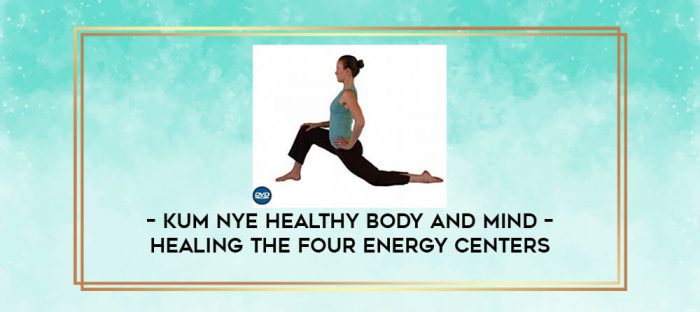 Kum Nye Healthy Body And Mind - Healing the Four Energy Centers digital courses