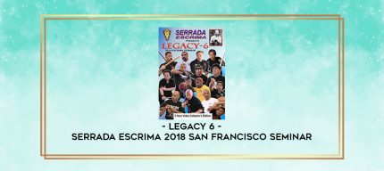 LEGACY 6 - SERRADA ESCRIMA 2018 SAN FRANCISCO SEMINAR digital courses