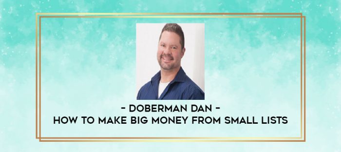 Doberman Dan - How To Make Big Money From Small Lists digital courses