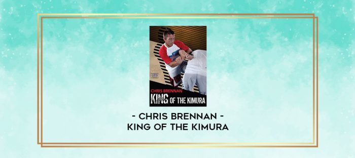 CHRIS BRENNAN - KING OF THE KIMURA digital courses