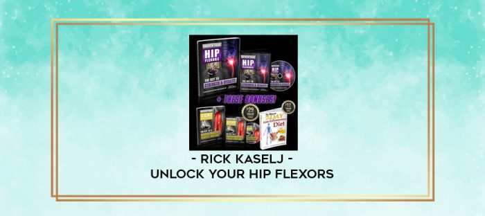 Rick Kaselj - Unlock Your Hip Flexors digital courses