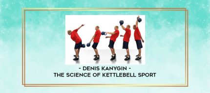 Denis Kanygin - The Science Of Kettlebell Sport digital courses