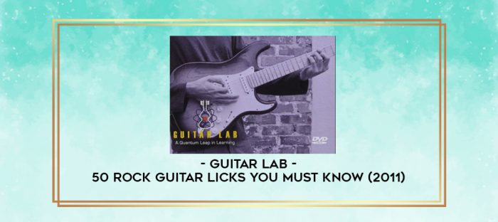 Guitar Lab - 50 Rock Guitar Licks You Must Know (2011) digital courses