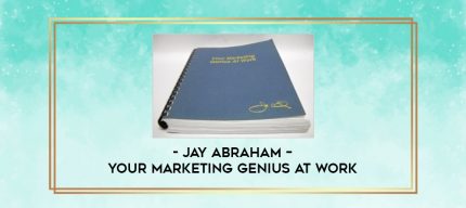 Jay Abraham - Your Marketing Genius At Work digital courses
